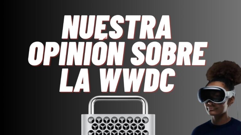 Nuestras opiniones sobre la WWDC 2023