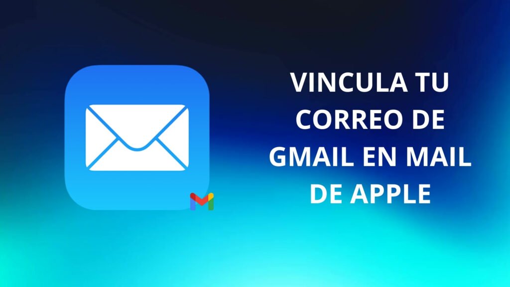 Vincula tu correo de Gmail en Mail de Apple | Guía rápida y fácil